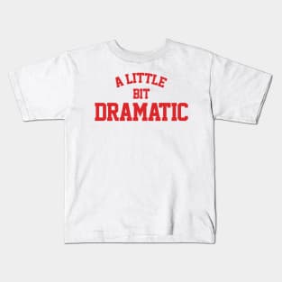 A Little Bit Dramatic Kids T-Shirt